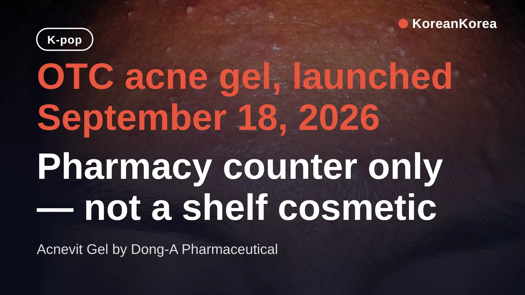 Acnevit gel Korean pharmacy: launch date, price, what to expect