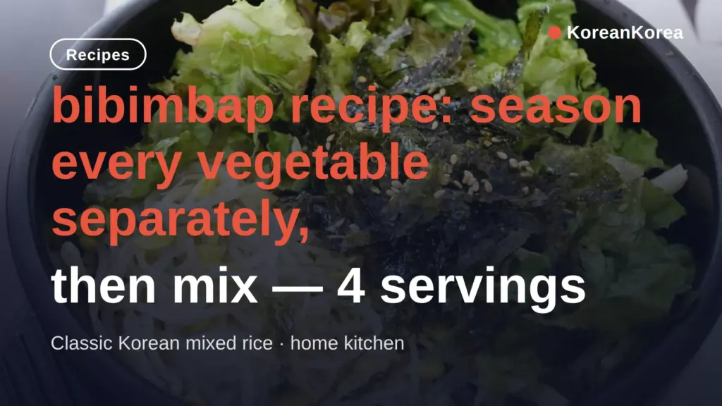 bibimbap recipe: season every vegetable separately, then mix — 4 servings