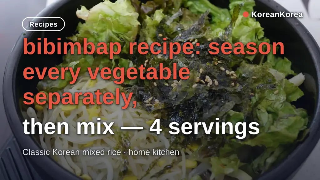 Bibimbap Recipe: Season Each Vegetable, 4 Servings