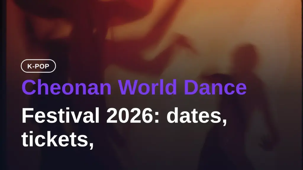 Cheonan World Dance Festival 2026: dates, tickets, KTX