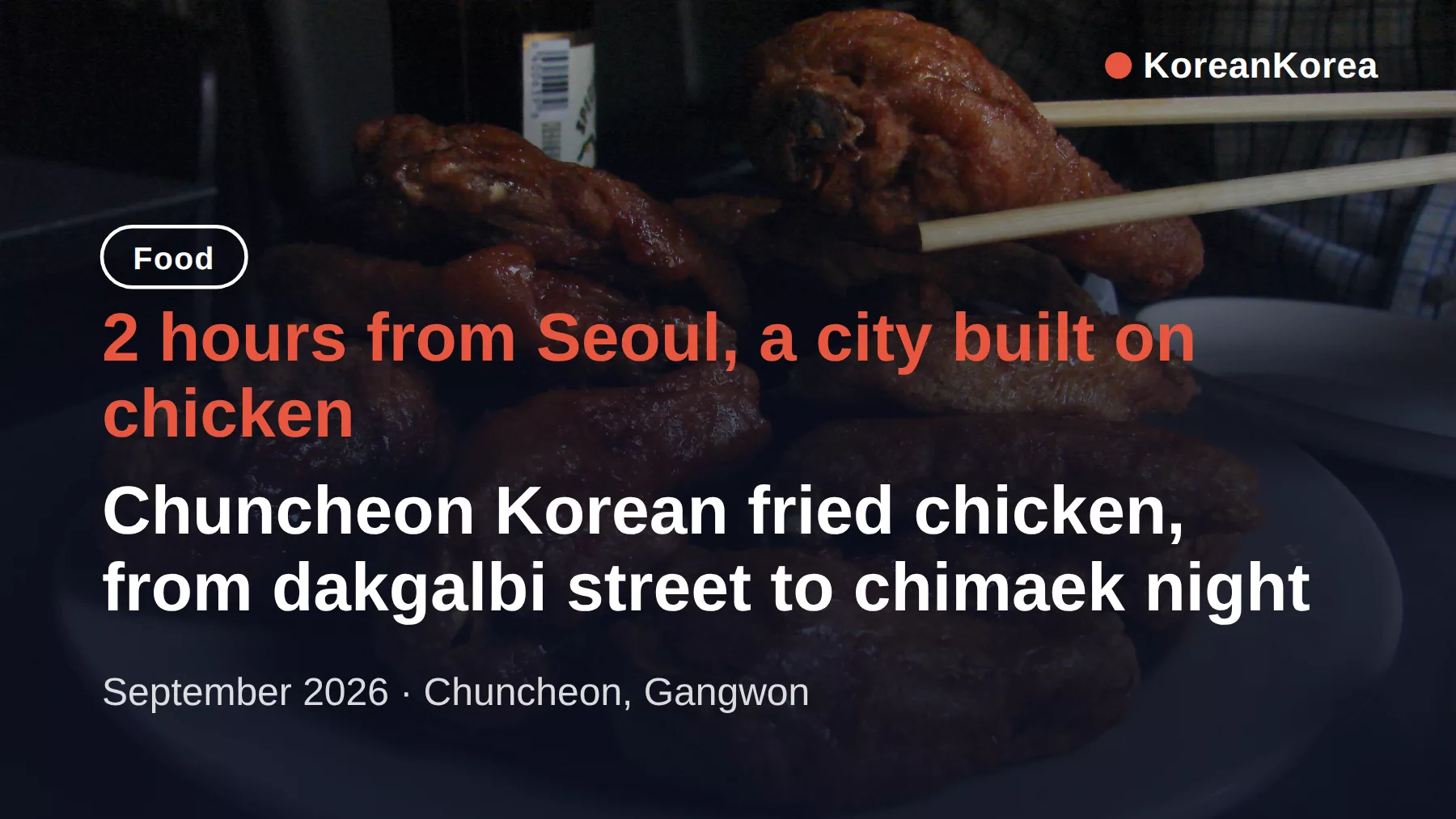 Chuncheon Korean fried chicken: Why This City 2 Hours From Seoul Is Worth a Day Trip