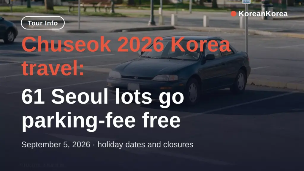 Chuseok 2026 Korea travel: free parking, what closes