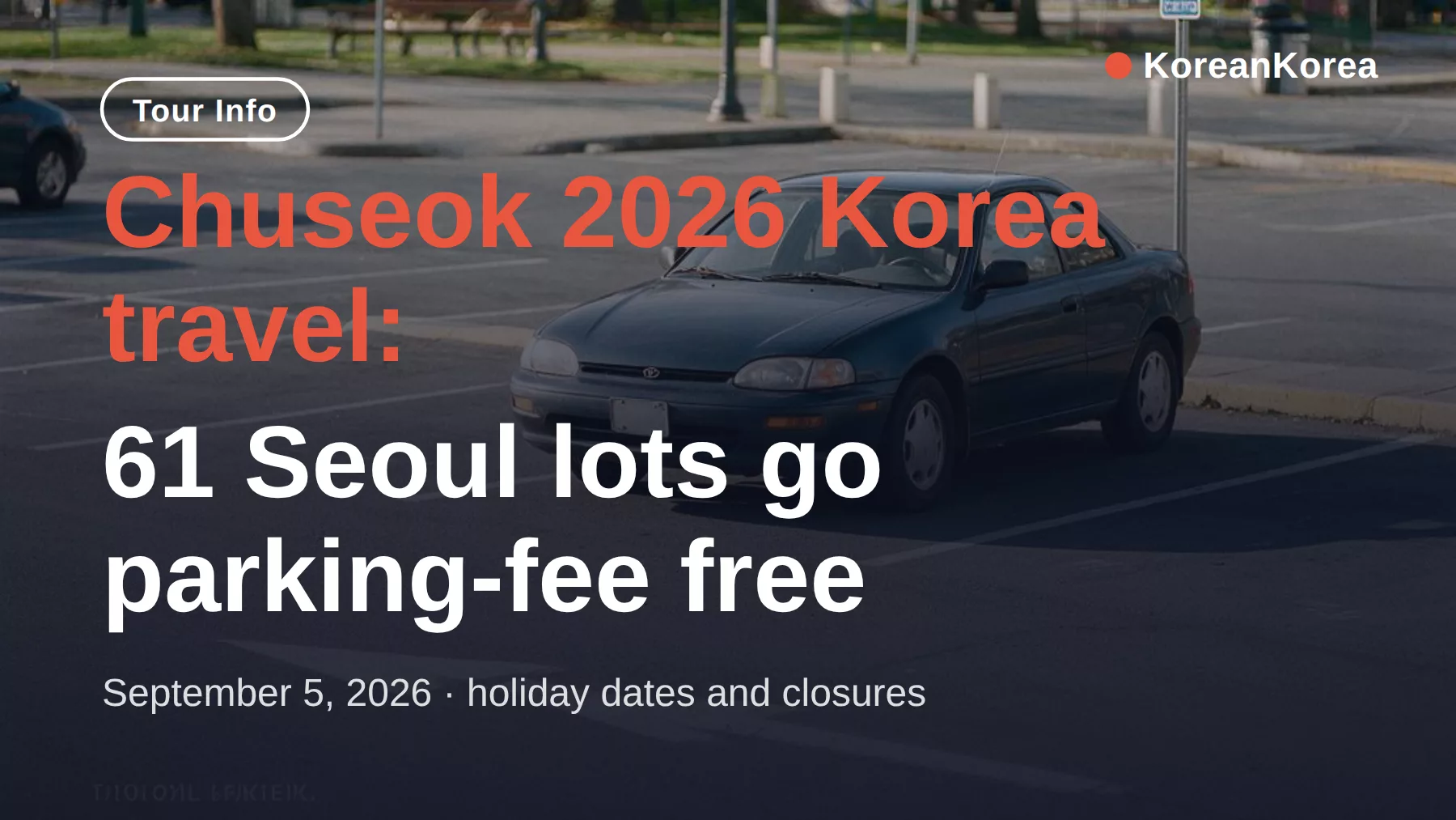 Chuseok 2026 Korea travel: free parking, what closes
