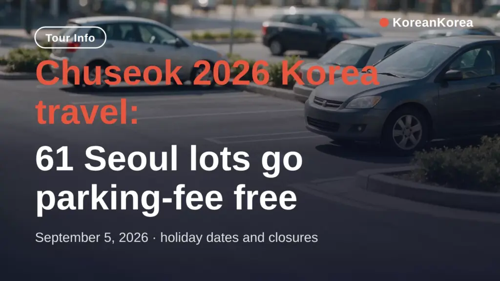 Chuseok 2026 Korea travel: free parking, what closes