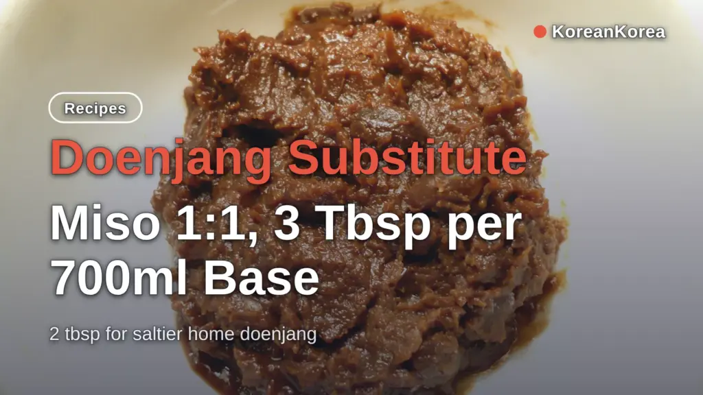 Doenjang Substitute: Miso 1:1, 3 Tbsp per 700ml Base