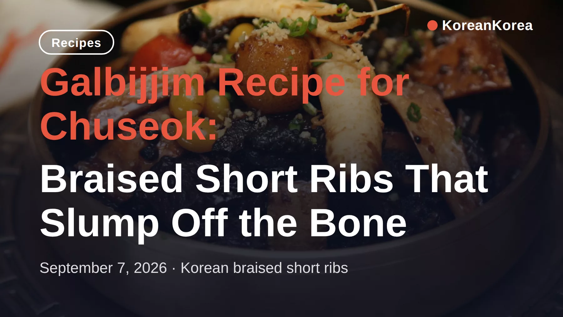 Galbijjim Recipe for Chuseok: Braised Short Ribs That Slump Off the Bone — A Galbijjim Recipe for First-Timers