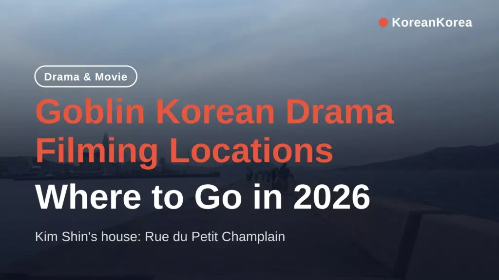 Goblin Korean Drama Filming Locations: Where to Go in 2026