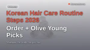 Korean Hair Care Routine Steps 2026: Order + Olive Young Picks