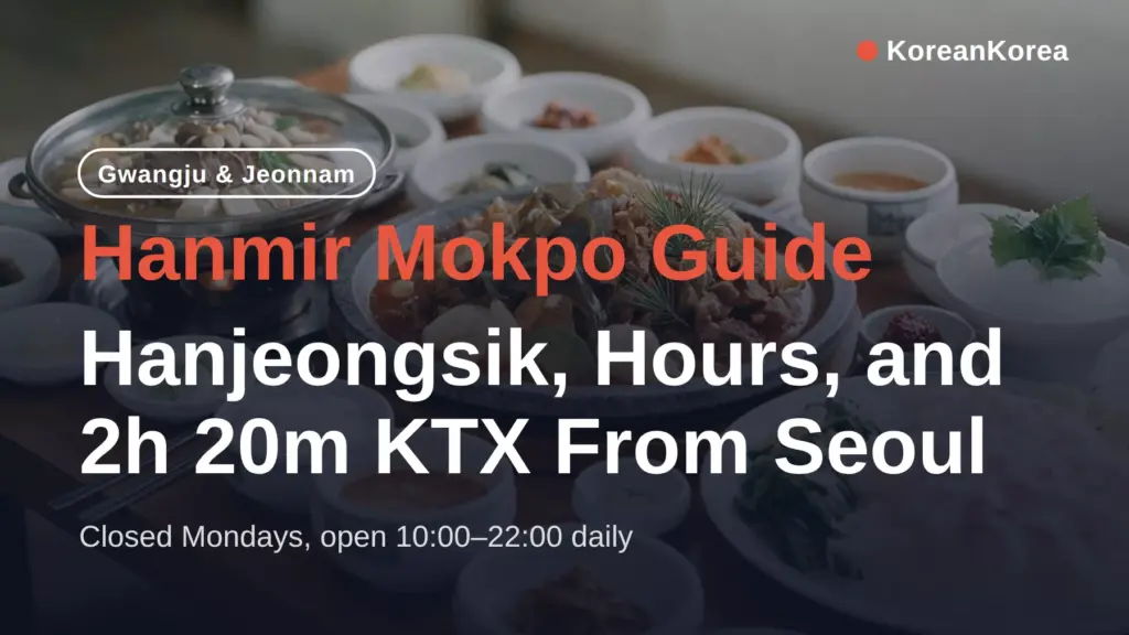 Hanmir Mokpo Guide: Hanjeongsik, Hours, and 2h 20m KTX From Seoul