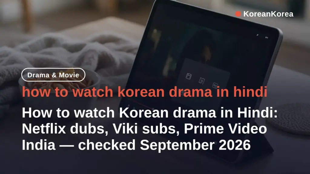 How to Watch Korean Drama in Hindi: Netflix, Viki (2026)