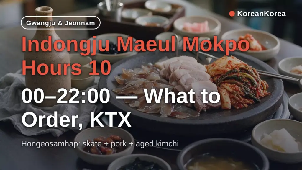 Indongju Maeul Mokpo Hours 10:00–22:00 — What to Order, KTX