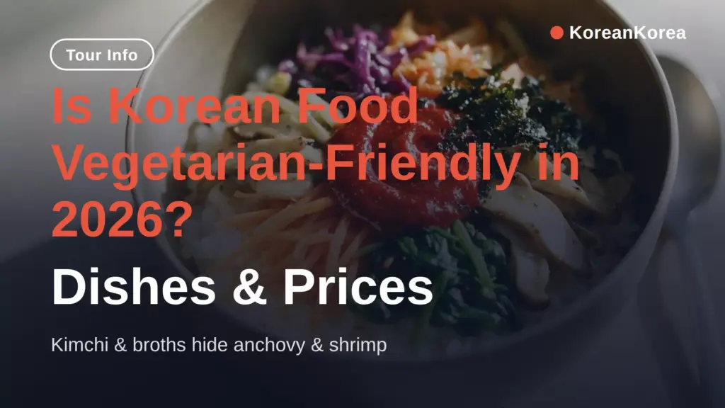 Is Korean Food Vegetarian-Friendly in 2026? Dishes & Prices