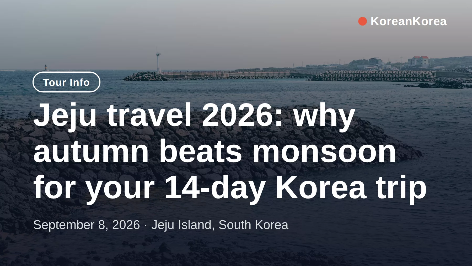 Jeju travel 2026: why autumn beats monsoon for your 14-day Korea trip
