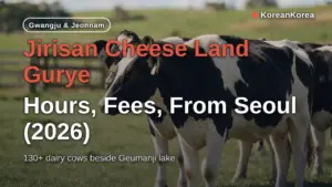 Jirisan Cheese Land Gurye: Hours, Fees, From Seoul (2026)