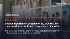 Cho Yi Hyun Jin Young New Drama: When Does It Premiere — and What's Confirmed So Far?