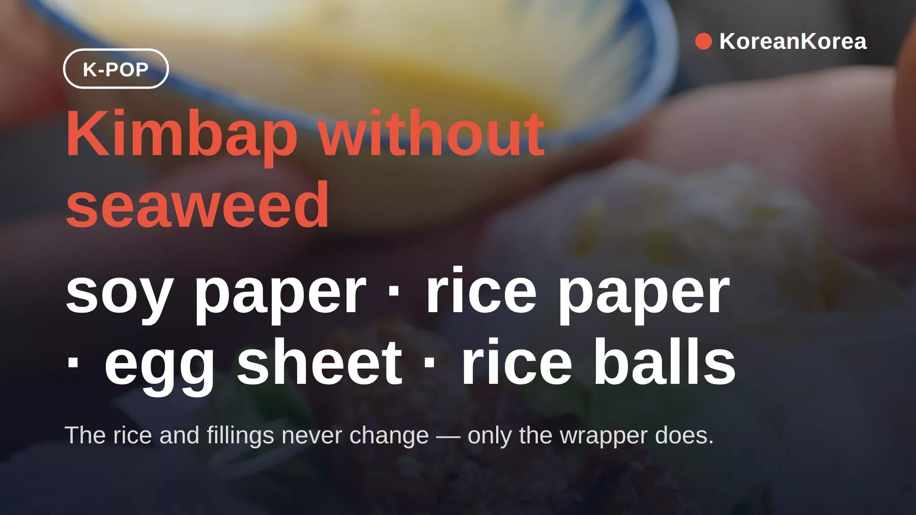 Kimbap recipe without seaweed: 4 wrappers that work