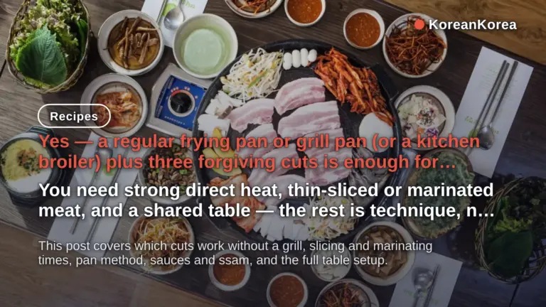 How to Grill Korean BBQ at Home: Pan, Broiler, 3 Cuts (2026)