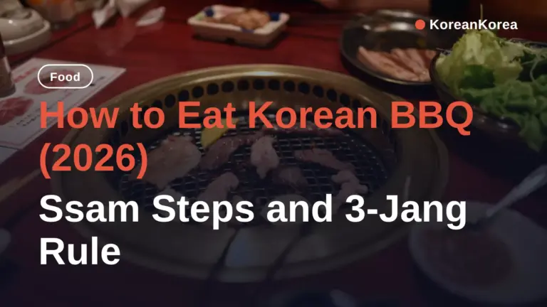 Cách ăn BBQ Hàn Quốc (2026): Các bước cuốn ssam và quy tắc 3-jang