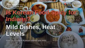 Is Korean Food Spicy for Indians? Mild Dishes, Heat Levels