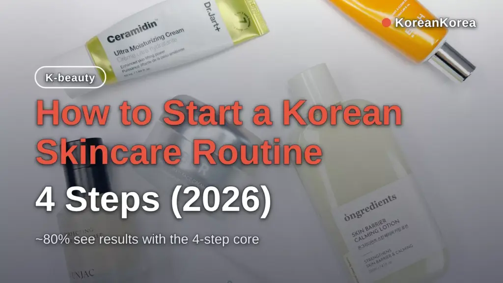 How to Start a Korean Skincare Routine: 4 Steps (2026)