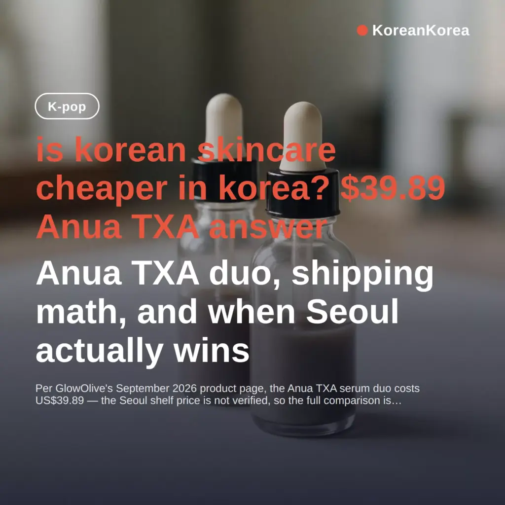 is korean skincare cheaper in korea? $39.89 Anua TXA answer
