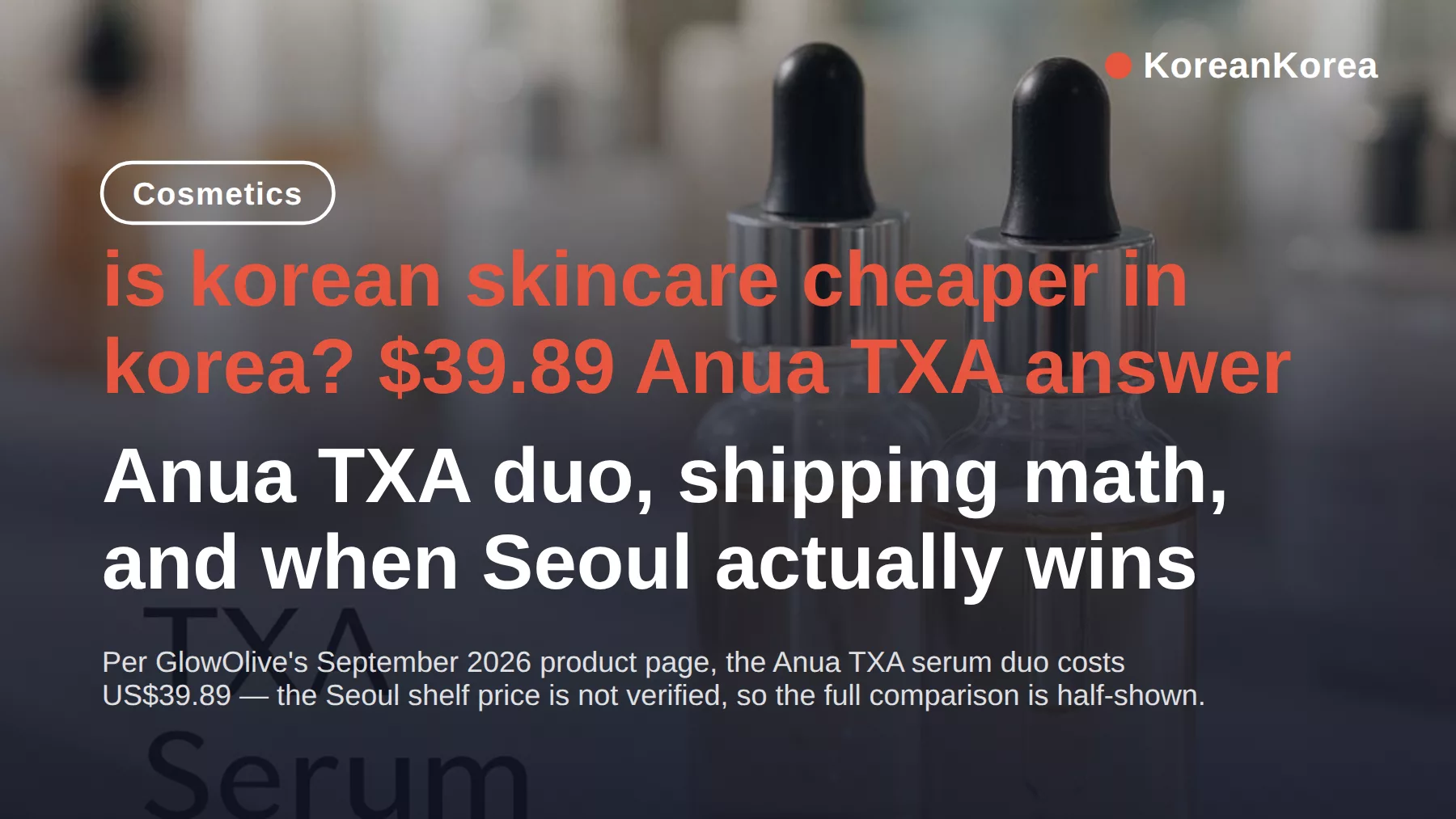 Is Korean Skincare Cheaper in Korea? Anua TXA for $39.89