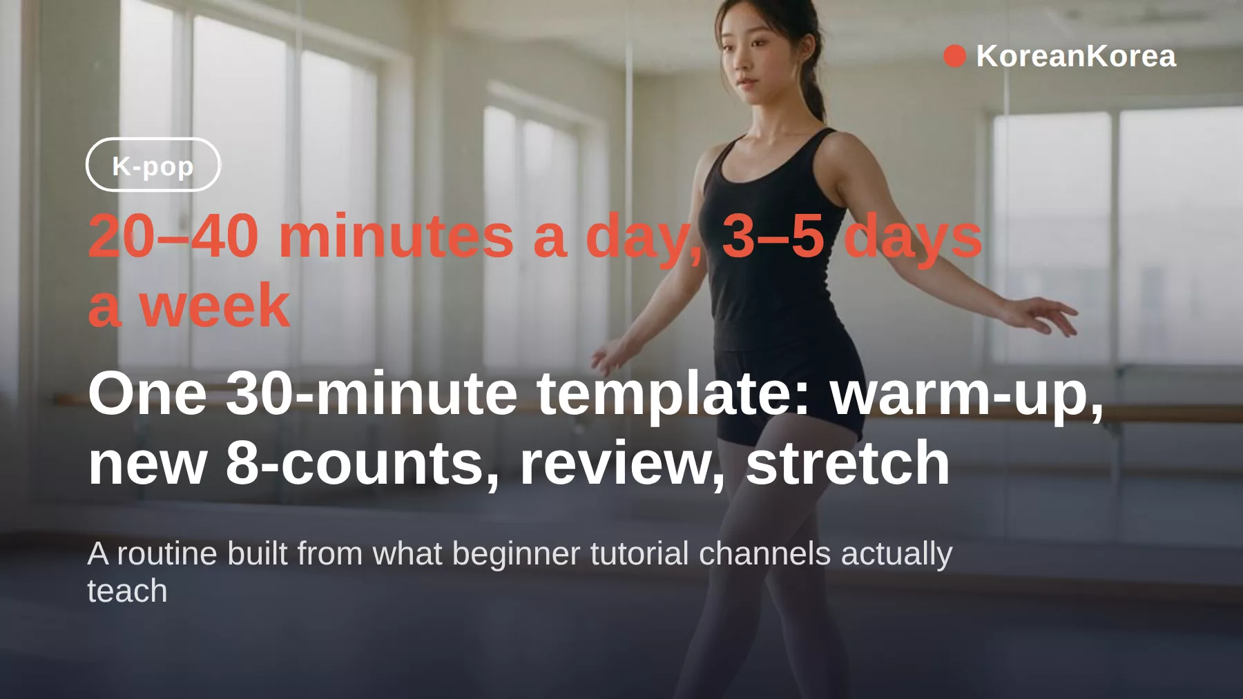 kpop daily routine: 20–40 min a day, 3–5 days a week