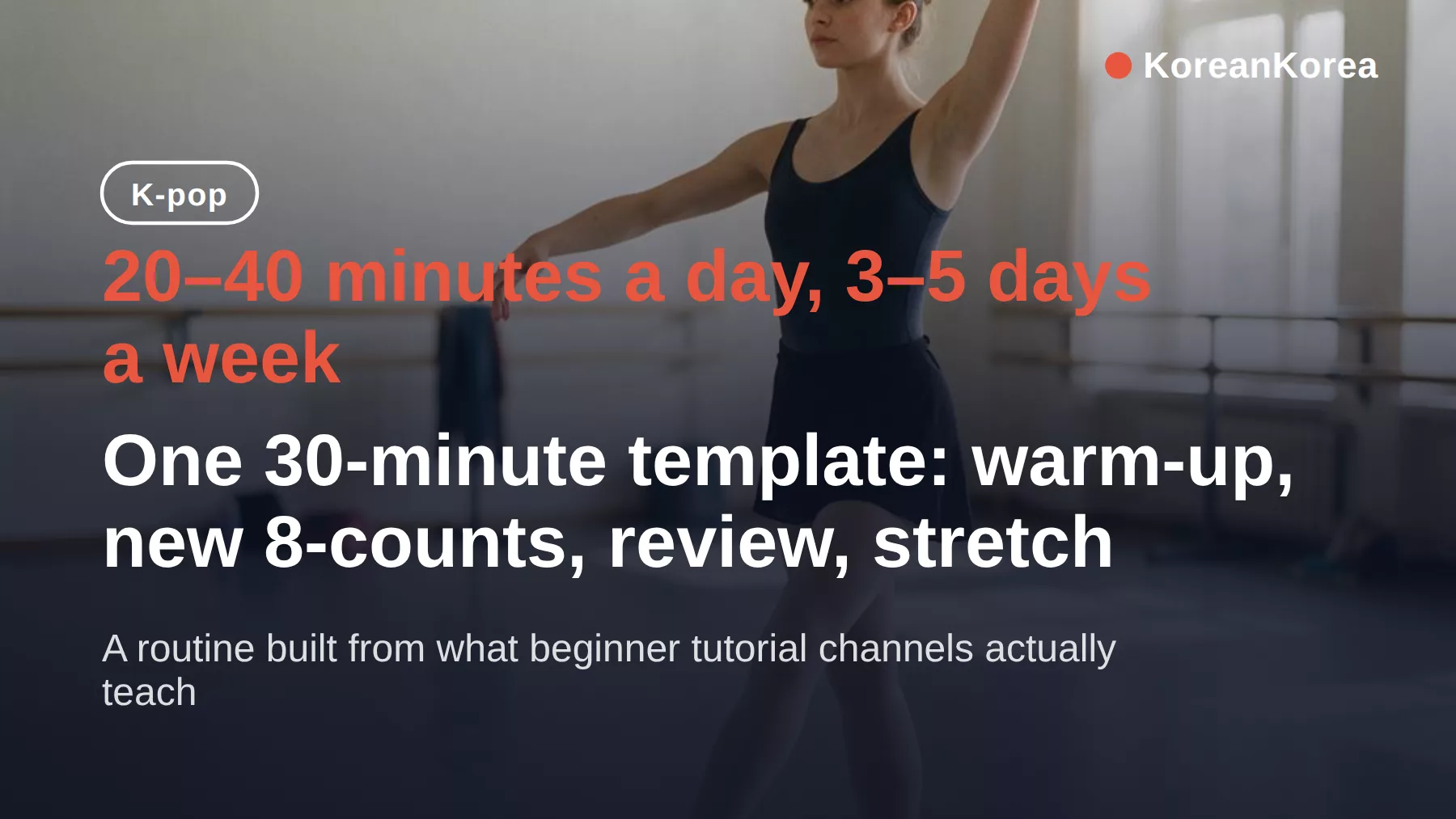 kpop daily routine: 20–40 min a day, 3–5 days a week