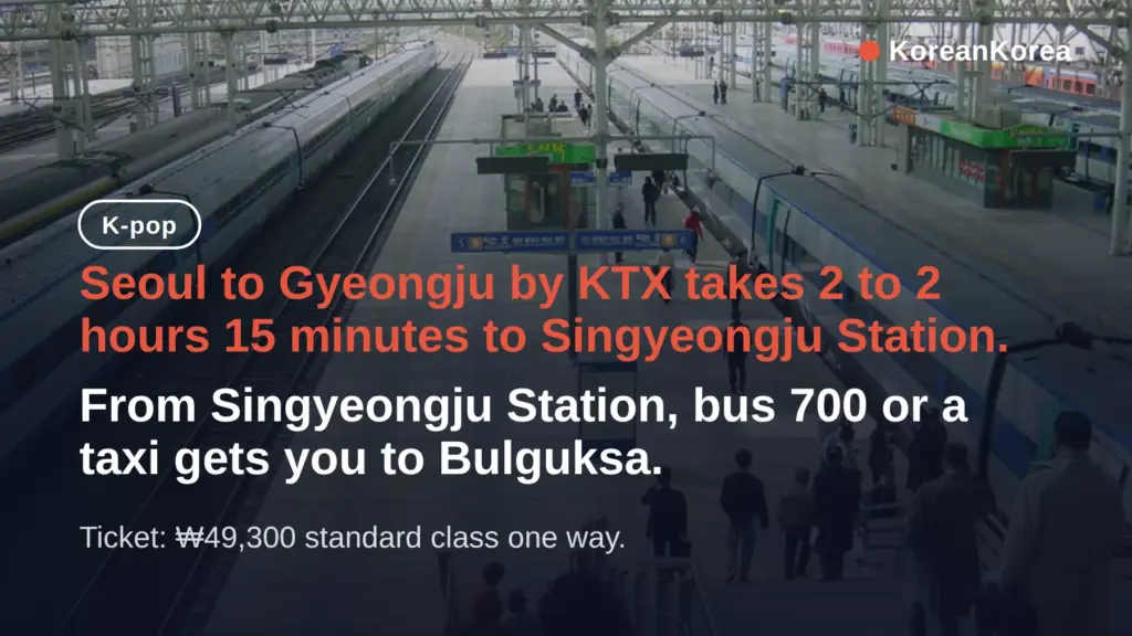 Seoul to Gyeongju KTX: 2 Hours, ₩49,300, Singyeongju