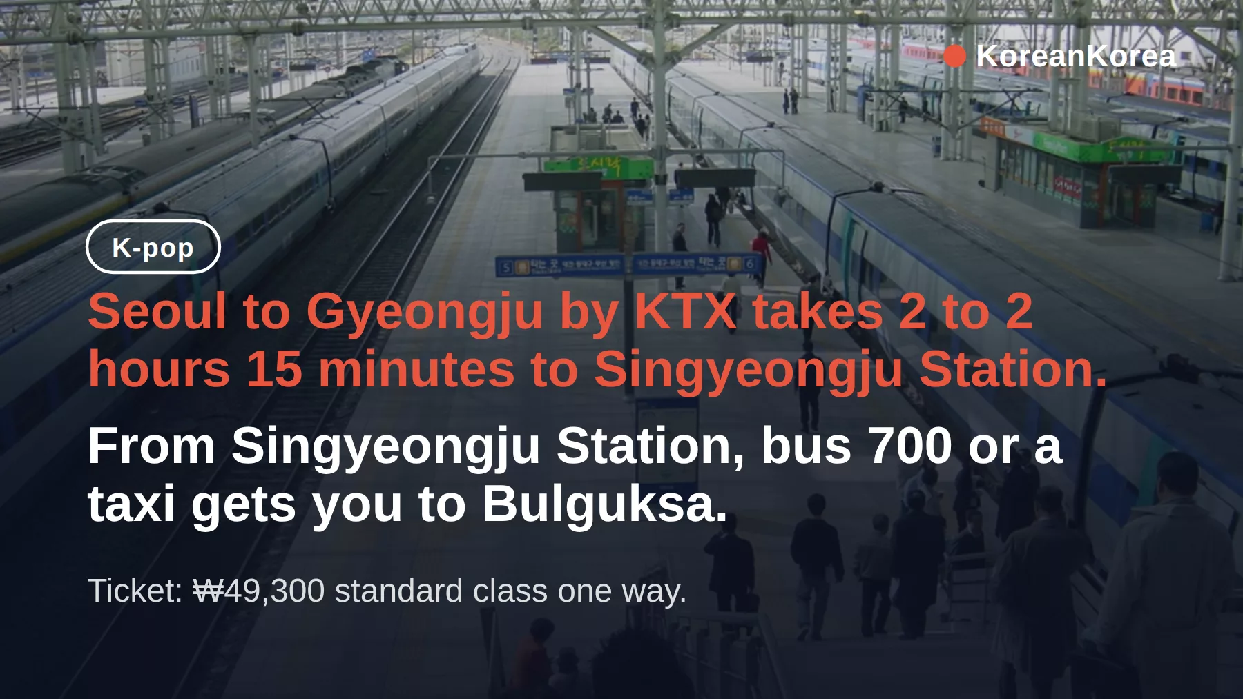 Seoul to Gyeongju KTX: 2 Hours, ₩49,300, Singyeongju