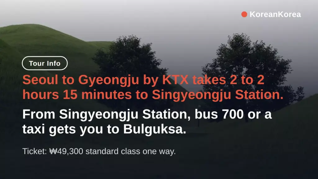 Seoul to Gyeongju KTX: 2 Hours, ₩49,300, Singyeongju
