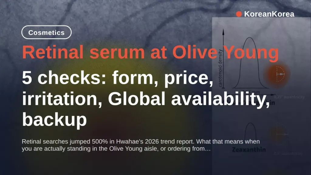 Retinal Serum Olive Young 2026: 5 Checks Before You Buy — Form, Price Timing, Irritation, Global Stock