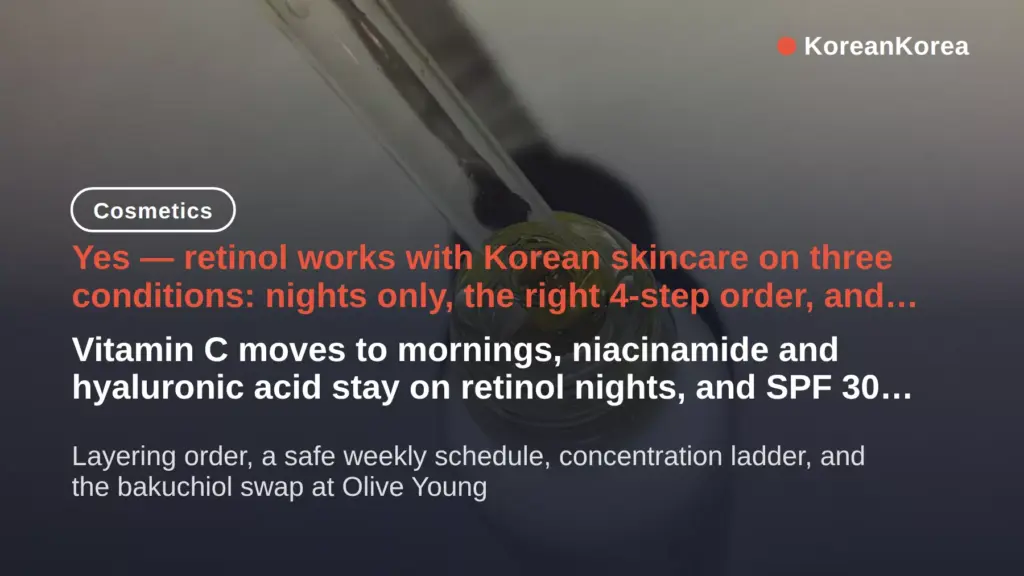 Can I use retinol with Korean skincare? Yes — the night order