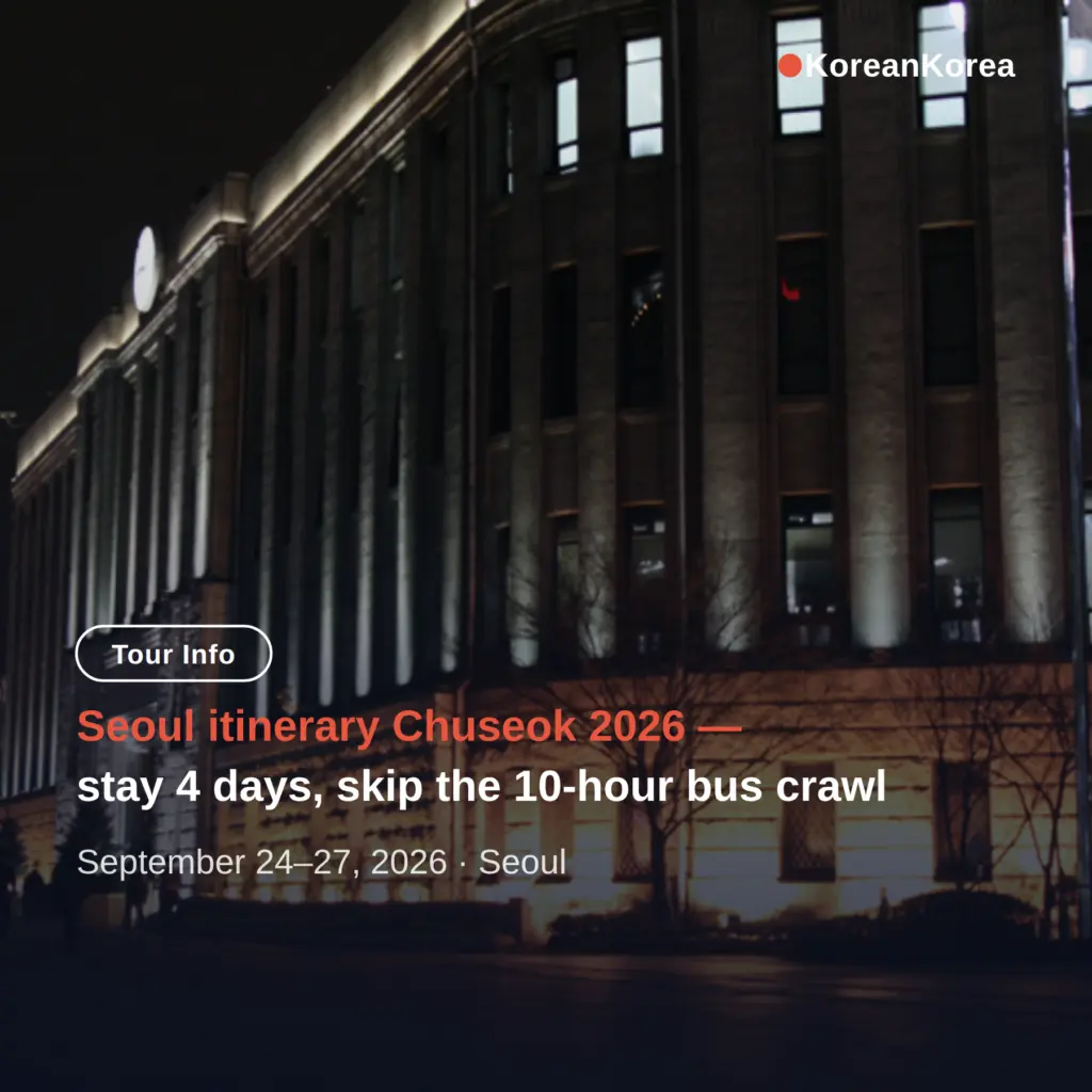 Seoul itinerary Chuseok 2026 — why staying put beats the 10-hour KTX crawl