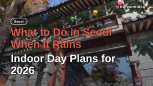 What to Do in Seoul When It Rains: Indoor Day Plans for 2026