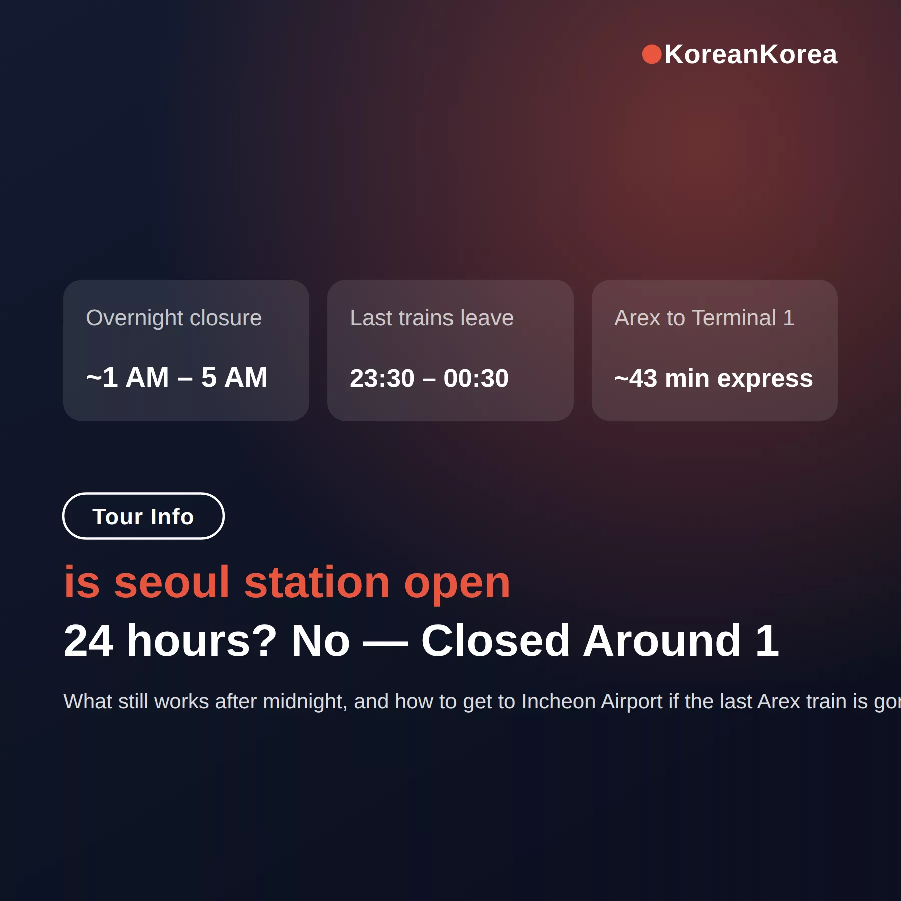 is seoul station open 24 hours? No — Closed Around 1 AM