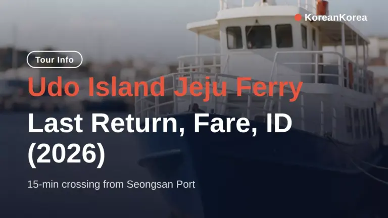 Phà đảo Udo Jeju: Giờ về cuối cùng, giá vé, giấy tờ (2026)