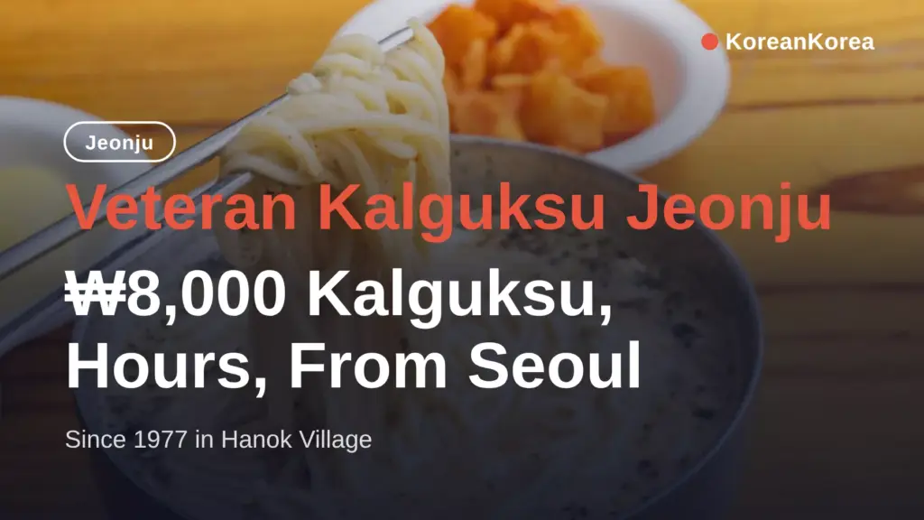 Veteran Kalguksu Jeonju: ₩8,000 Kalguksu, Hours, From Seoul