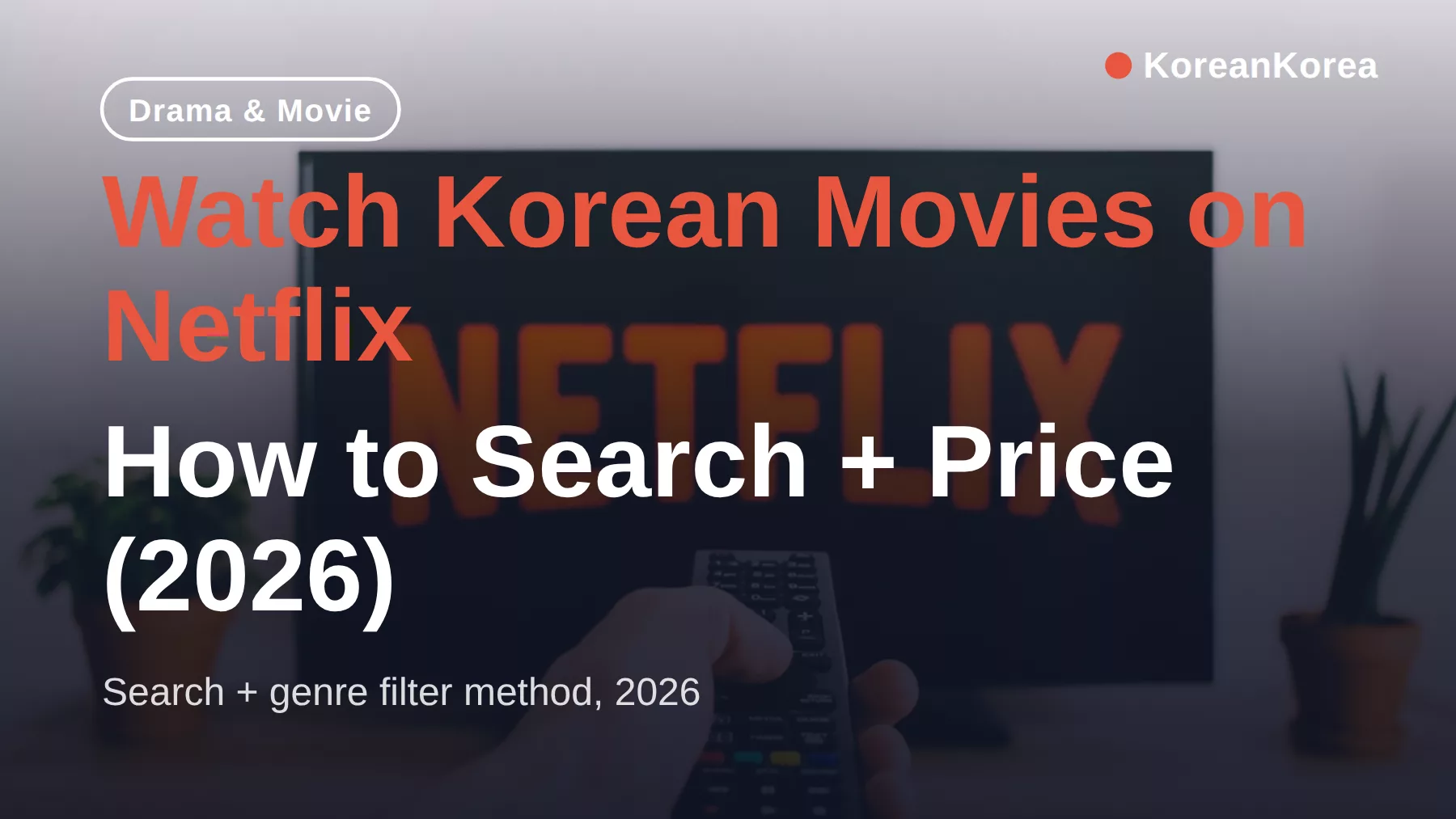 Watch Korean Movies on Netflix: How to Search + Price (2026)