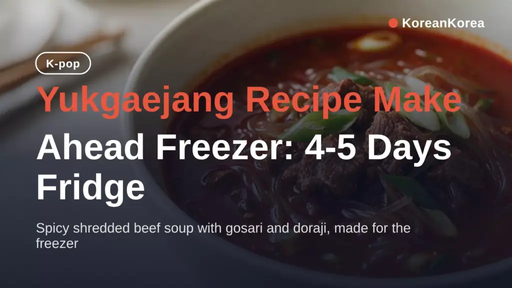 Yukgaejang Recipe Make Ahead Freezer: 4-5 Days Fridge, 3 Months Frozen
