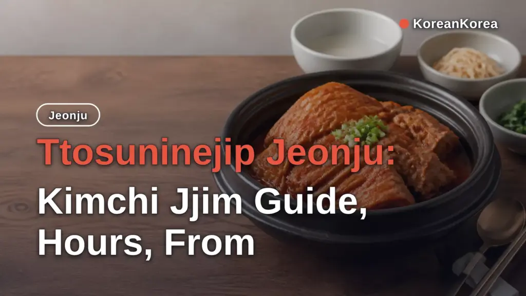 Ttosuninejip Jeonju: Kimchi Jjim Guide, Hours, From Seoul