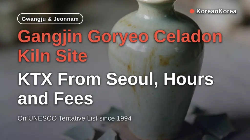 Gangjin Goryeo Celadon Kiln Site: KTX From Seoul, Hours and Fees