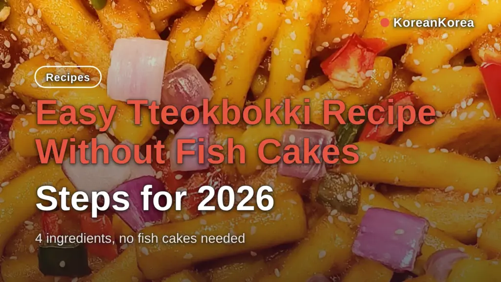 Easy Tteokbokki Recipe Without Fish Cakes: Steps for 2026