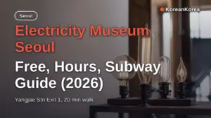 Electricity Museum Seoul: Free, Hours, Subway Guide (2026)