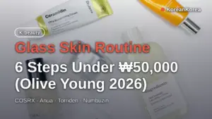 Glass Skin Routine: 6 Steps Under ₩50,000 (Olive Young 2026)