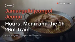 Jamaegalbijeongol Jeonju: Hours, Menu and the 1h 26m Train