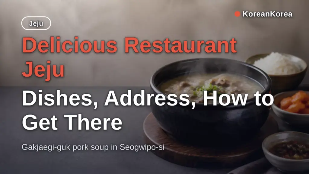 Delicious Restaurant Jeju: Dishes, Address, How to Get There