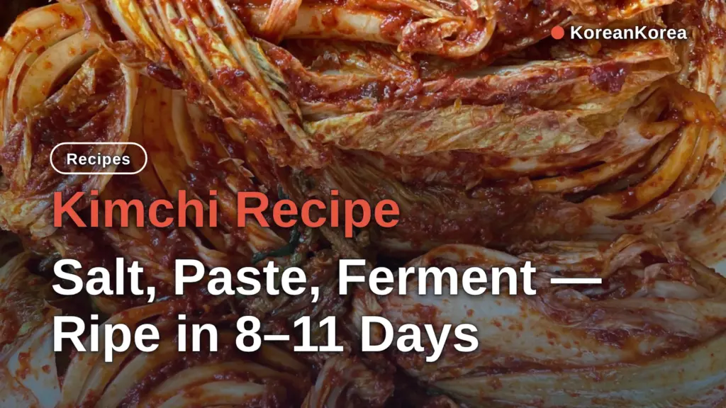 Kimchi Recipe: Salt, Paste, Ferment — Ripe in 8–11 Days