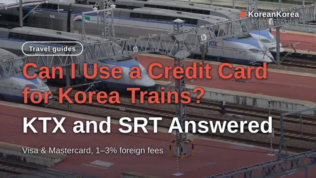 Can I Use a Credit Card for Korea Trains? KTX and SRT Answered