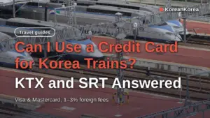 Can I Use a Credit Card for Korea Trains? KTX and SRT Answered